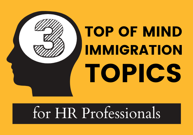 3 Top of Mind Immigration Topics for HR Professionals